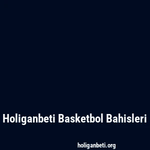 Holiganbeti Basketbol Bahisleri