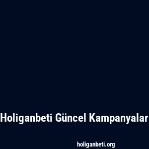 Holiganbeti Güncel Kampanyalar