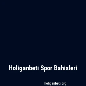 Holiganbeti Spor Bahisleri